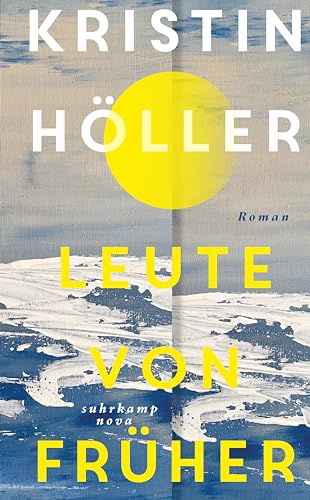 Leute von früher: Roman | Eine Liebe auf der Insel Strand im nordfriesischen Wattenmeer | Die perfekte Urlaubslektüre für den Sommer (suhrkamp nova)