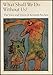 What Shall We Do Without Us?: The Voice and Vision of Kenneth Patchen