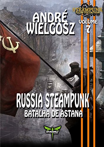 RUSSIA STEAMUNK: A BATALHA DE ASTANA (Steampunk Tales Collection Livro 7)