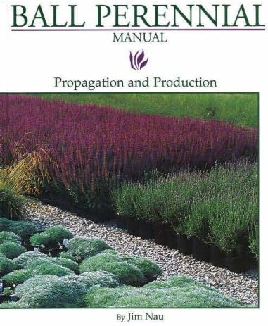 Ball Perennial Manual: Propagation and Production