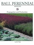Ball Perennial Manual: Propagation and Production