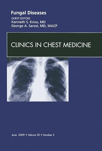 Fungal Disease, An Issue of Clinics in Chest Medicine (Volume 30-2) (The Clinics: Internal Medicine, Volume 30-2)