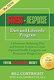 The NEW Stress-Response Diet and Lifestyle Program: A Hormone-Balancing Diet and Exercise System to Create Optimal Health, Longevity and Permanent Weight Loss