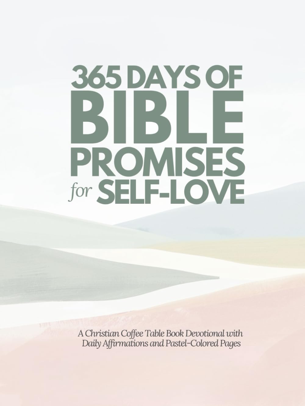 365 Days of Bible Promises for Self-Love: A Christian Coffee Table Book Devotional with Daily Affirmations and Pastel-Colored Pages (Daily Bible Promise Devotionals and Affirmations)