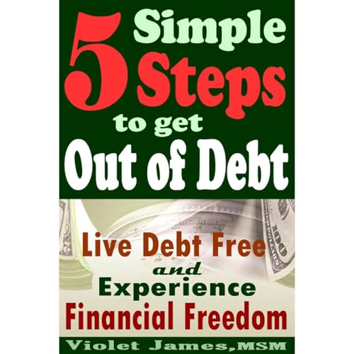 5 Simple Steps to Get Out of Debt: Live Debt-Free &amp;amp; Experience Financial Freedom by Violet James episode artwork