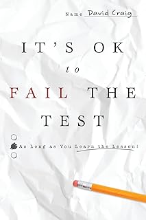 IT'S OK to FAIL THE TEST: As Long as You Learn the Lesson