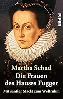 Die Frauen des Hauses Fugger. Mit sanfter Macht zum Weltruhm. 3492238181 Book Cover
