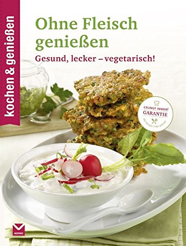 kochen & genießen Ohne Fleisch genießen: Gesund, lecker - vegetarisch!