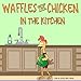 Waffles the Chicken in the Kitchen