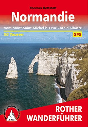 Normandie. Vom Mont-Saint-Michel bis zur Côte d'Albâtre. 50 Touren. Mit GPS-Tracks (Rother Wanderf Normandie. Vom Mont-Saint-Michel bis zur Côte d'Albâtre. 50 Touren. Mit GPS-Tracks (Rother Wanderf