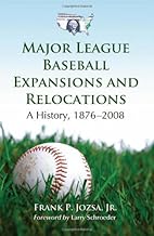 Major League Baseball Expansions and Relocations: A History, 1876–2008