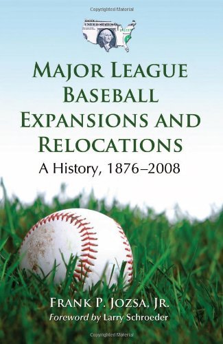 Major League Baseball Expansions and Relocations: A History, 1876–2008