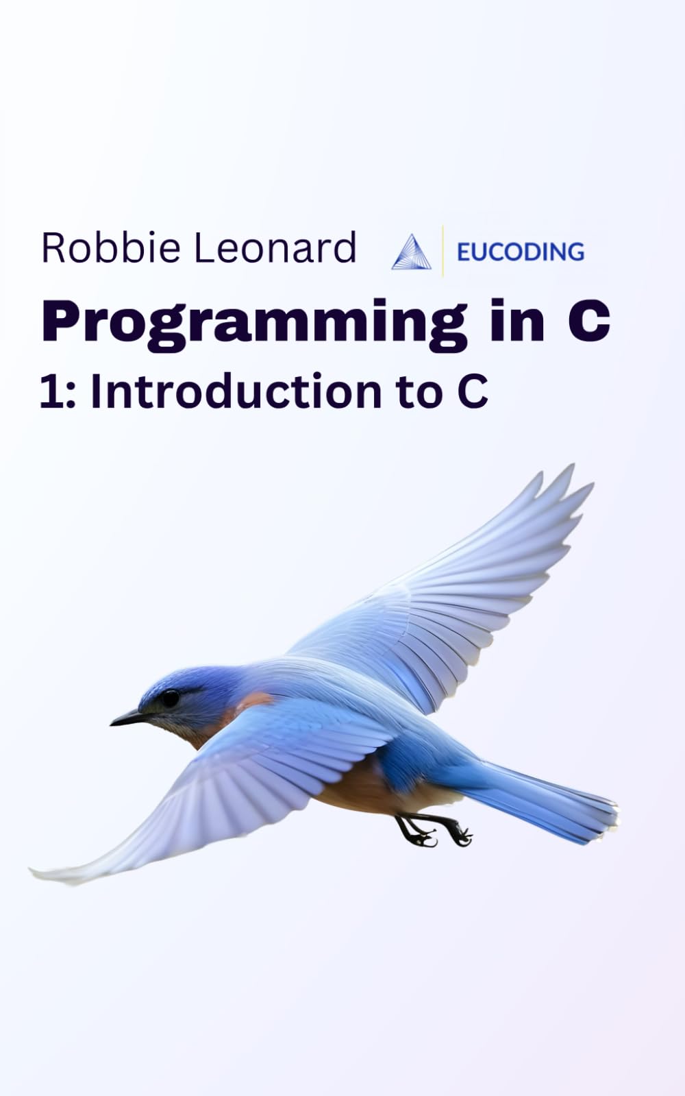 Programming in C Part One: Introduction to C (Programming in C by Eucoding, Band 1)