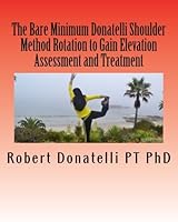 The Bare Minimum Donatelli Shoulder Method Rotation to Gain Elevation Assessment and Treatment 1493675532 Book Cover