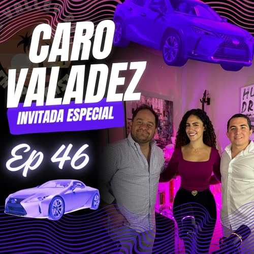 Episodio 46 - Lic. Caro Valadez | Autos de Lujo y El Arte de Las Ventas #Ask4Caro
