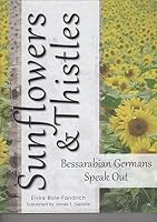 Sunflowers & Thistles Bessarabian Germans Speak Out 1891193643 Book Cover