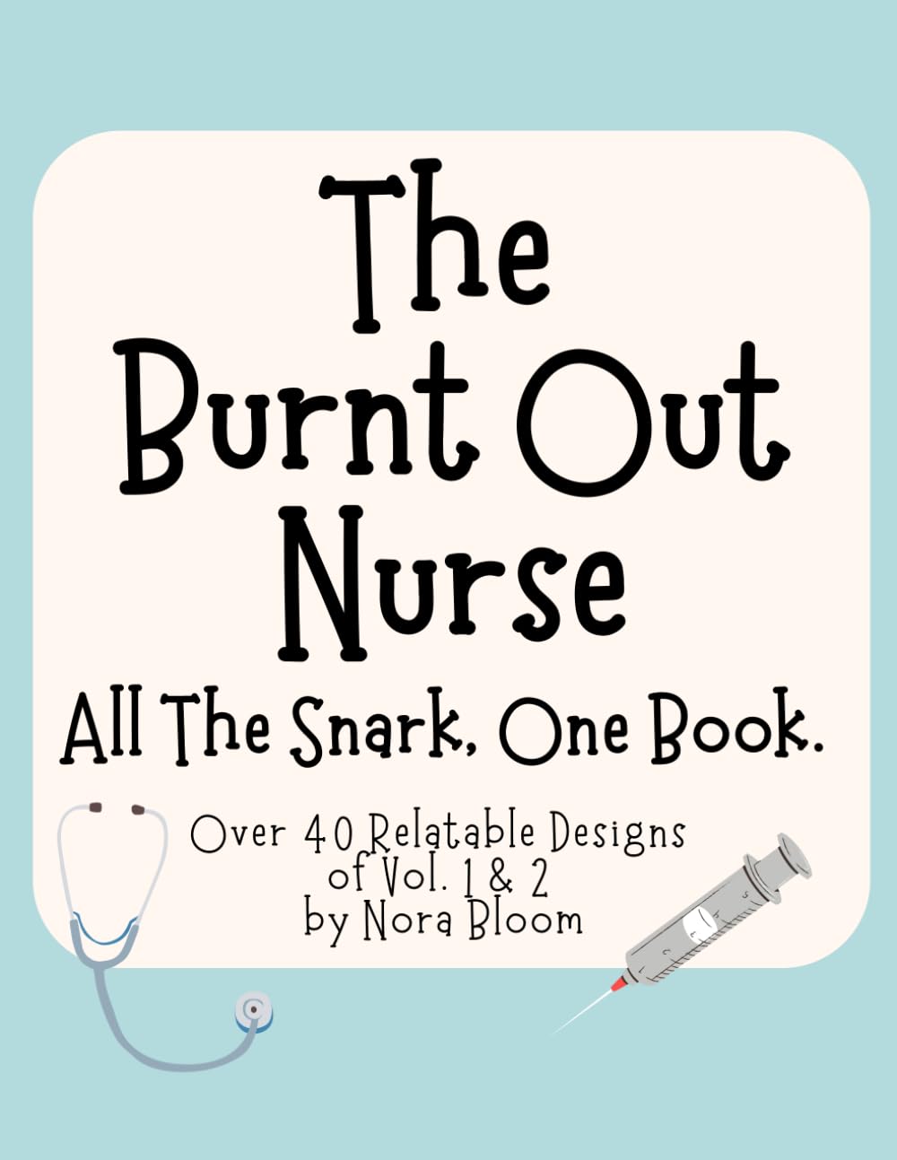 Ultimate Nursing Humor Coloring Book: Over 40 Relatable Designs