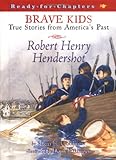 Robert Henry Hendershot: True Stories from America's Past (Ready-For-Chapters)