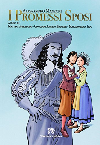 I promessi sposi. Storia milanese del secolo XVII scoperta e rifatta da Alessandro Manzoni. Per le Scuole superiori. Ediz. per la scuo