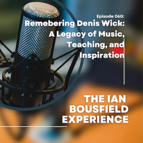 Episode 060: Remembering Denis Wick: A Legacy of Music, Teaching, and Inspiration
