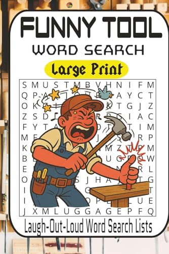 Funny Tool Word Search Puzzle Book: 55 Hilarious Workshop-Themed Puzzles for Men, Women & DIY Lovers: The Perfect Gag Gift for Dads, Contractors, and ... Buying Tools — Large Print Word Search Fun!