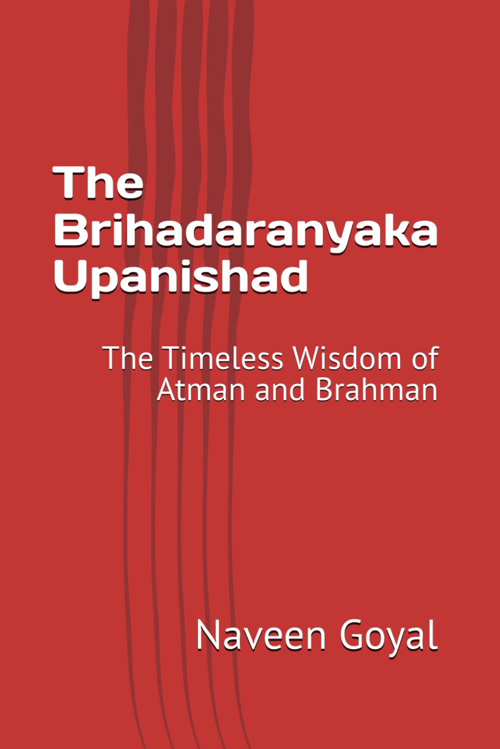The Brihadaranyaka Upanishad: The Timeless Wisdom of Atman and Brahman (Ten Principal Upanishads)