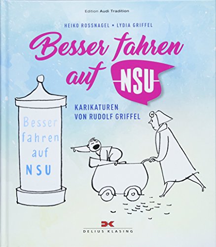 Besser fahren auf NSU: Die Grafiken von Rudolf Griffel Besser fahren auf NSU: Die Grafiken von Rudolf Griffel