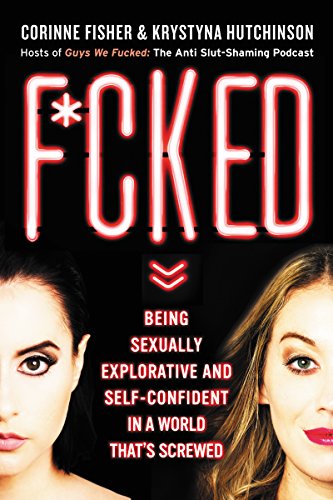Télécharger F*cked: Being Sexually Explorative and Self-Confident in a World That's Screwed (English Edition) Gratuit