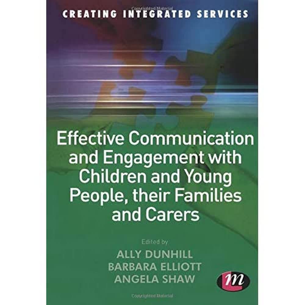 Effective Communication and Engagement with Children and Young People, their Families and Carers (Creating Integrated Services Series)