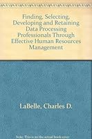 Finding, Selecting, Developing and Retaining Data Processing Professionals Through Effective Human Resource Management (Management Information Systems) 0442260121 Book Cover
