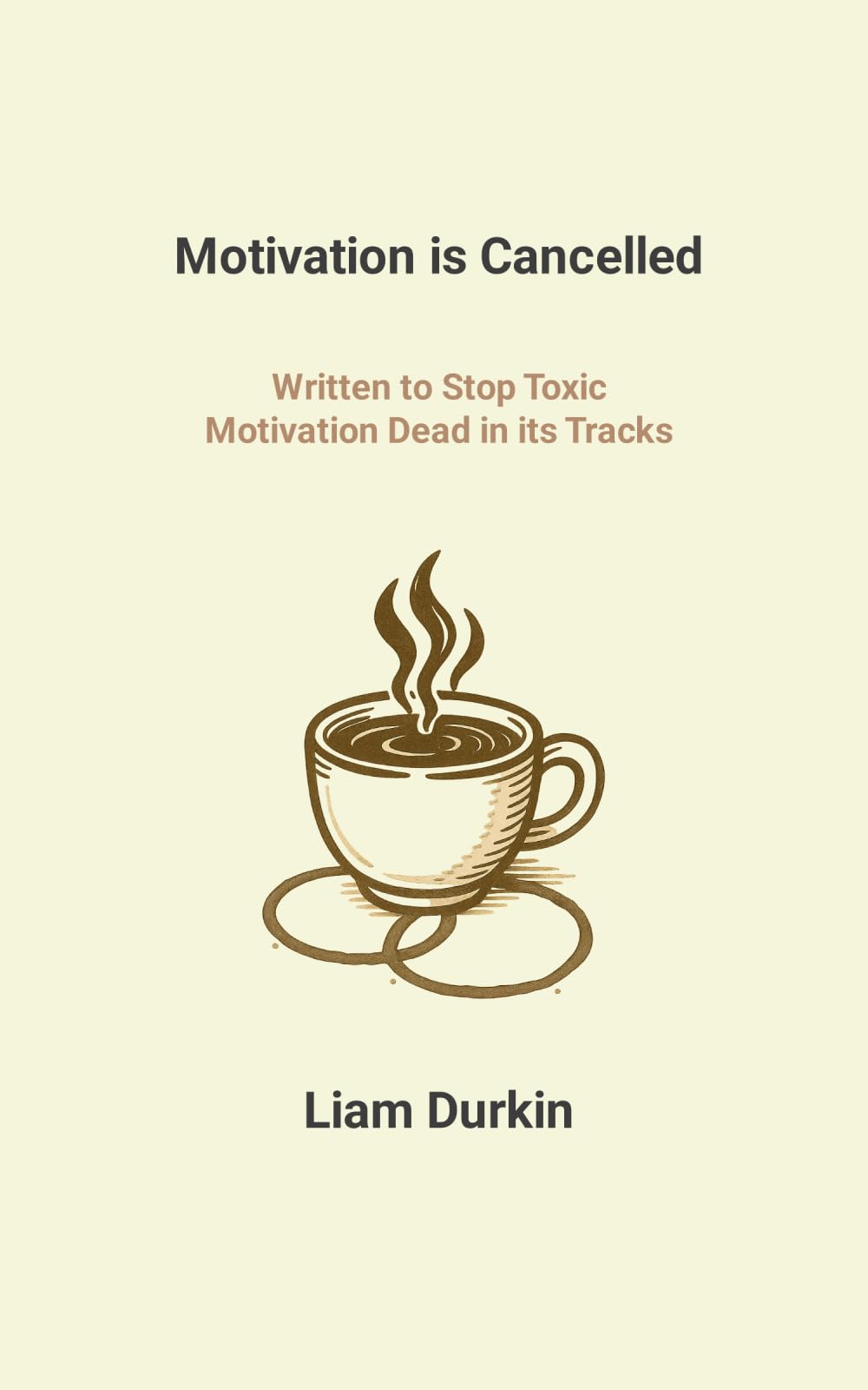 Motivation is Cancelled: Written to Stop Toxic Motivation Dead in its Tracks