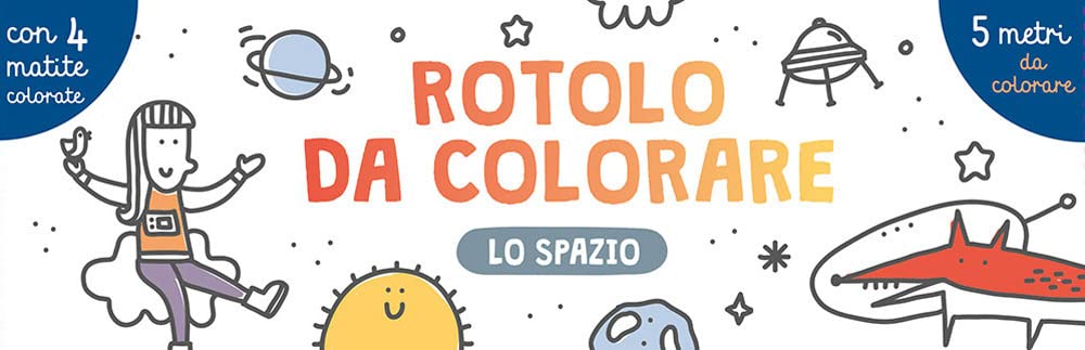 Lo spazio. Rotolo da colorare. Ediz. a colori. Con 4 matite colorate (Libri gioco)