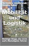 Mobilität und Logistik: Richtige Wege, die nicht aufs Abstellgleis führen
