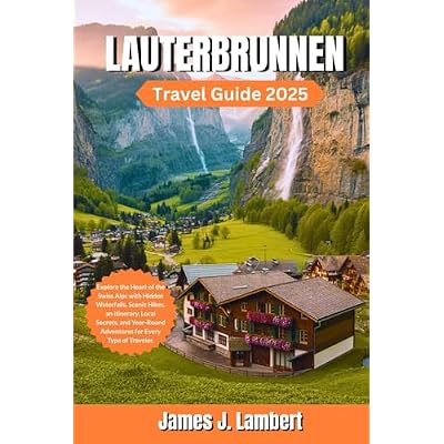 LAUTERBRUNNEN TRAVEL GUIDE 2025
