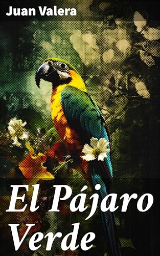 El Pájaro Verde: Pasiones y conflictos en la alta sociedad del siglo XIX (Spanish Edition)