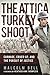 The Attica Turkey Shoot: Carnage, Cover-Up, and the Pursuit of Justice