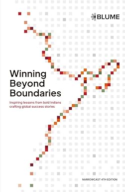 WINNING BEYOND BOUNDARIES: INSPIRING LESSONS FROM BOLD INDIANS CRAFTING GLOBAL SUCCESS STORIES