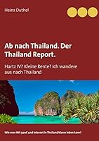 Ab nach Thailand. Der Thailand Report.: Hartz IV? Kleine Rente? Ich wandere aus nach Thailand 3734765625 Book Cover