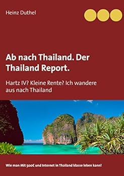 Paperback Ab nach Thailand. Der Thailand Report.: Hartz IV? Kleine Rente? Ich wandere aus nach Thailand [German] Book