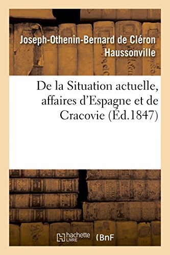 de la Situation Actuelle, Affaires d'Espagne Et de Cracovie (French Edition)