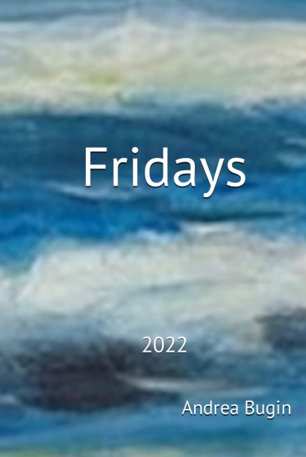 Fridays: 2022 (my Fridays)