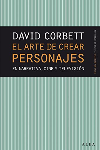El arte de crear personajes: En narrativa, cine y televisión (Guías del escritor/Textos de referencia) (Spanish Edition)