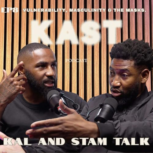 Page de couverture de Kal and Stam Talk Ep.8 Vulnerability, Masculinity & the Masks.