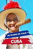  Mi diario de viaje CUBA: Diario de viajes creativo, Planificador de itinerarios y presupuestos, Diario de actividades de viaje y Bloc de Notas para ... Registro de Aventuras para Vacaciones en Cuba