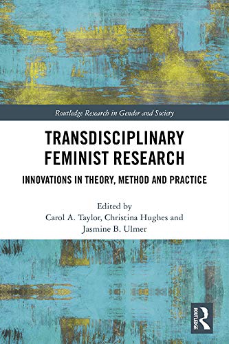 Transdisciplinary Feminist Research: Innovations in Theory, Method and Practice (Routledge Research in Gender and Society)