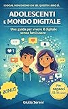 Adolescenti e mondo digitale: : Capire social, emozioni e identità online senza perdersi: una guida pratica per ragazzi 12–14 anni, genitori ed educatori