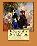 History of a six weeks' tour through a part of France, Switzerland, Germany and Holland: with letters descriptive of a sail round the Lake of Geneva, ... By: Mary Wollstonecraft Shelley, and By: - Mary Wollstonecraft Shelley, Percy Bysshe Shelley 