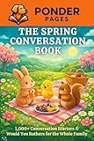 The Spring Conversation Book: 1,000+ Conversation Starters & Would You Rathers for the Whole Family (Ponder Pages)