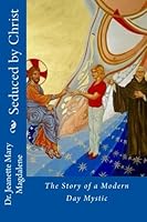 Seduced by Christ: The Story of a Modern Day Mystic 0988352125 Book Cover