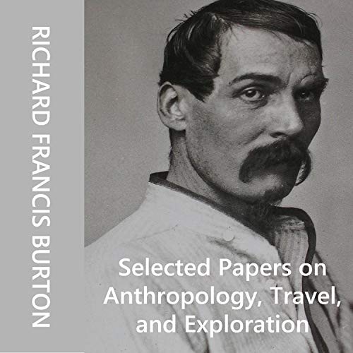 Selected Papers on Anthropology, Travel and Exploration by Richard Francis Burton episode artwork